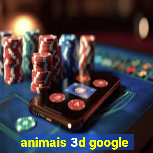 animais 3d google